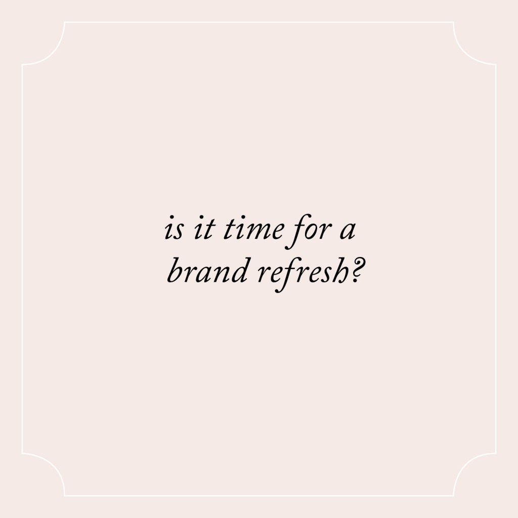 Is it time for a brand refresh?